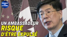 Focus sur la Chine – L’ambassadeur de Chine au Canada risque d’être expulsé suite à des pressions exercées par Pékin