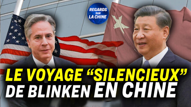 Focus sur la Chine – Blinken se rend en Chine dans l’espoir de stabiliser les relations